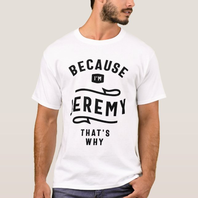 Weil ich Jeremy bin, deshalb ist Individuelle Name T-Shirt (Vorderseite)