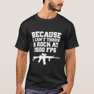 Weil ich keinen Stein mit 2500 Fps Ar15 Gewehr wer T-Shirt