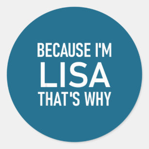 Weil ich Lisa bin Deshalb, Lustig, Witze, Sarkast Runder Aufkleber