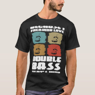 weil ich live Double Bass brasse, das ist der Grun T-Shirt