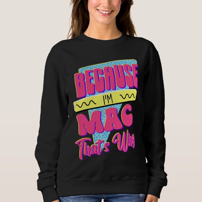 Weil ich Mac bin Deshalb Sweatshirt (Vorderseite)