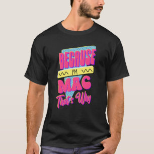 Weil ich Mac bin, deshalb T-Shirt