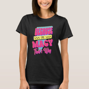 Weil ich Macy bin, deshalb T-Shirt