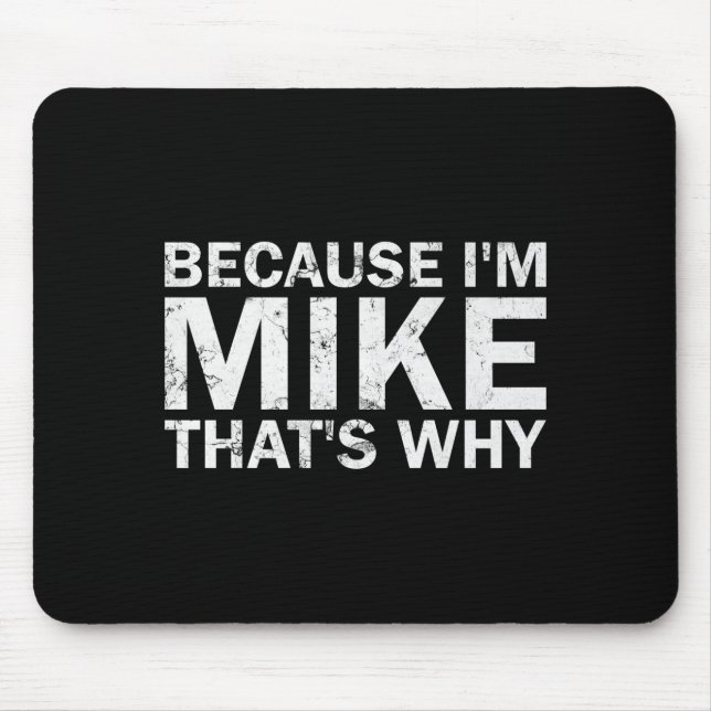 Weil ich Mike bin, deshalb sarkastischer Geburtsta Mousepad (Vorne)