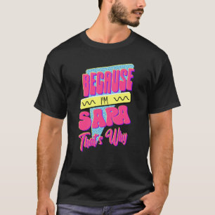 Weil ich Sara bin Deshalb T-Shirt