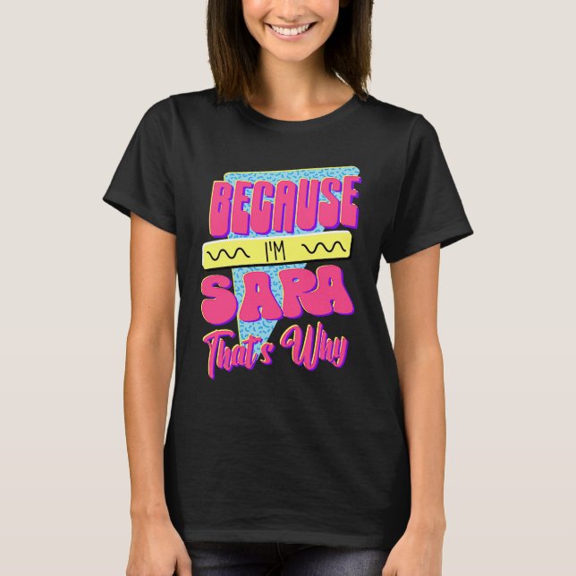 Weil ich Sara bin Deshalb T-Shirt (Vorderseite)