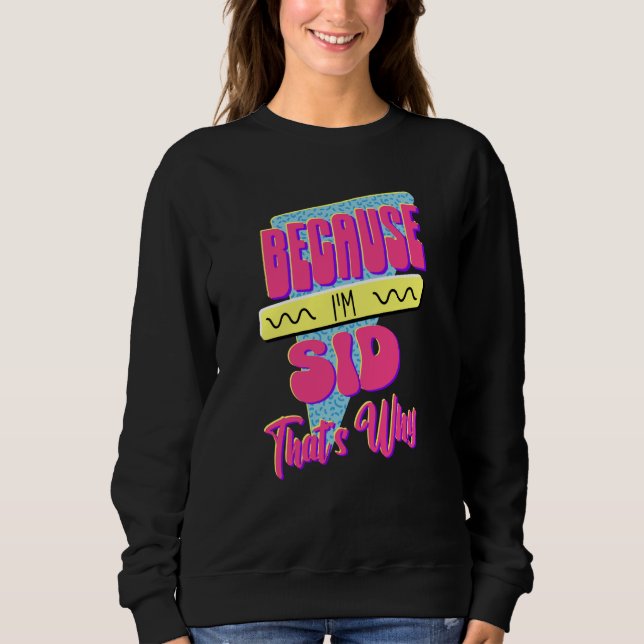 Weil ich Sid bin Deshalb Sweatshirt (Vorderseite)