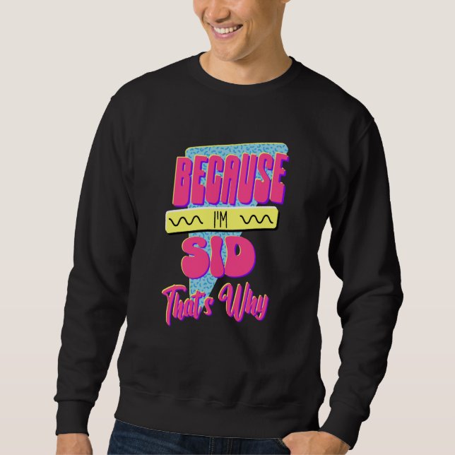 Weil ich Sid bin Deshalb Sweatshirt (Vorderseite)