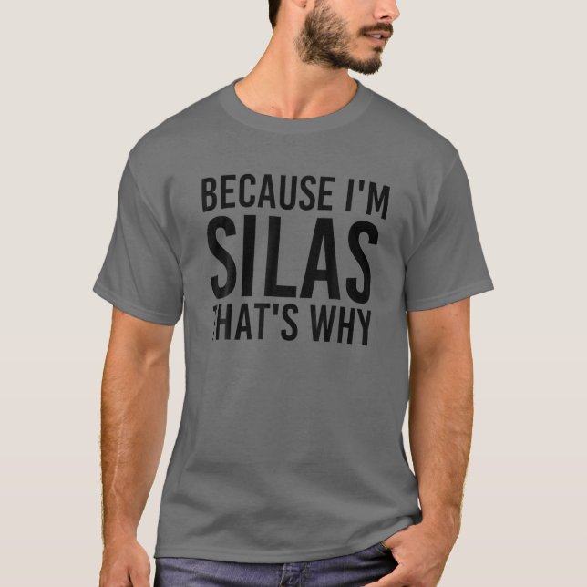WEIL ICH SILAS BIN, DESHALB IST Funny Personalisie T-Shirt (Vorderseite)