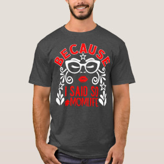 Weil ich so gesagt habe, Mama Leben 1 T-Shirt