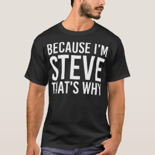 WEIL ICH STEVE BIN, IST DAS DER GRUND, WARUM Spaß  T-Shirt
