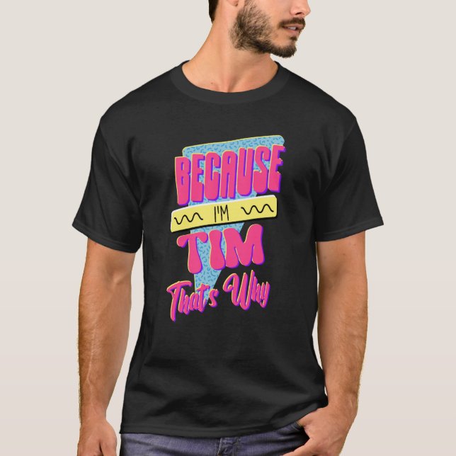 Weil ich Tim bin, deshalb T-Shirt (Vorderseite)
