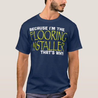 Weil im Flooring Installer hat Warum lustig T-Shirt