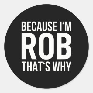 Weil Im Rob das ist, warum Shirt Birthday Rob bene Runder Aufkleber