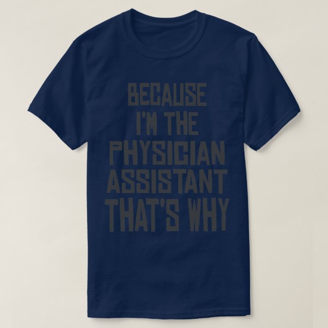 weil ix27m der Arzt Assistant, dass27s warum T-Shirt (Design vorne)