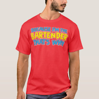 Weil Ix27M der Barkeeper Thatx27S Warum T-Shirt