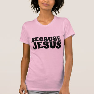 WEIL JESUS, CHRISTLICHE T - Shirt