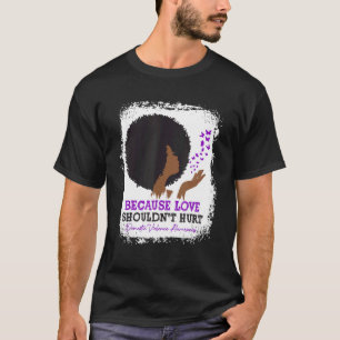 Weil Liebe keinen Schmerz bedeuten sollte Häuslich T-Shirt