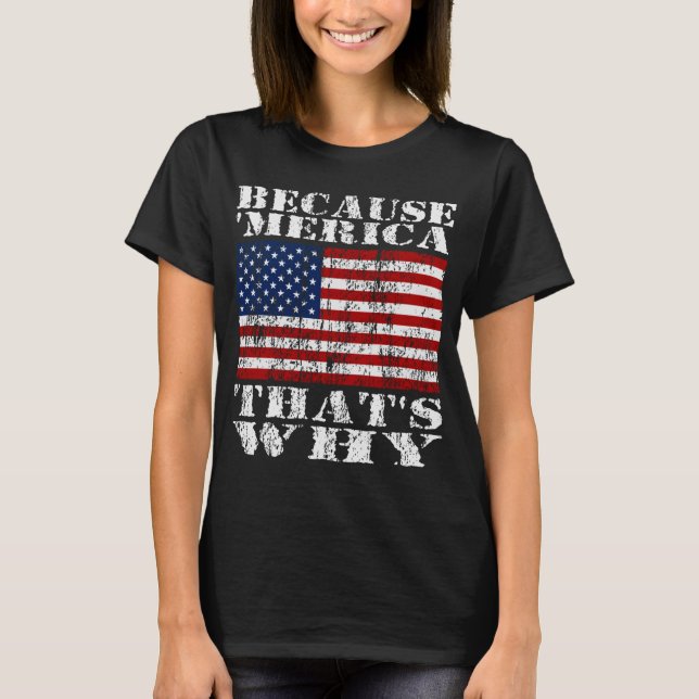 Weil 'MERICA, das warum beunruhigtes T-Shirt (Vorderseite)