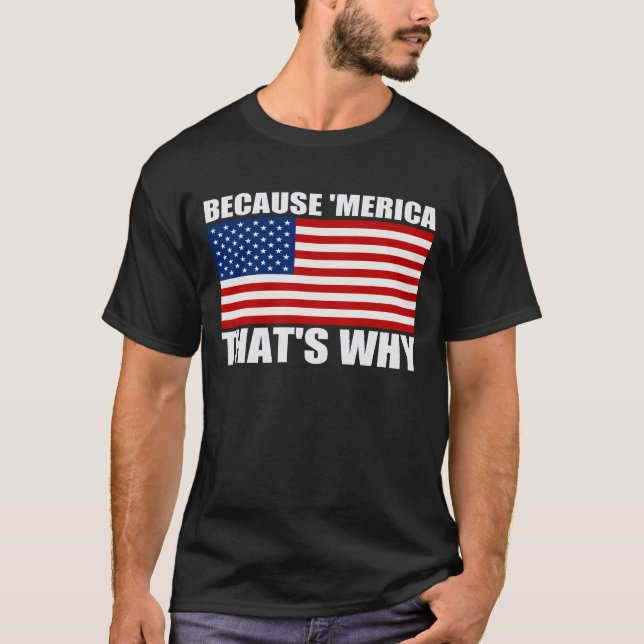 WEIL 'MERICA DESHALB US Flagge T-Shirt (Vorderseite)