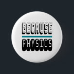 Weil PHYSICS Science Geek Nerd Funny Sarcastic. Button<br><div class="desc">Weil PHYSICS Science Geek Nerd Funny Sarcastic. Das ist ein großartiges Geschenk für alle,  die Lieben in Naturwissenschaften oder Physik haben. Wenn du oder jemand,  den du kennst,  immer WARUM frage? Das ist ein großartiges Geschenk zu geben. Einfache und auffällige Gestaltung für den Wissenschaftler oder Lehrer in Ihrem Leben</div>