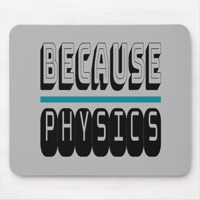 Weil PHYSICS Science Geek Nerd Funny Sarcastic. Mousepad (Vorne)
