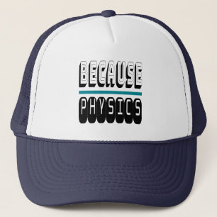 Weil PHYSICS Science Geek Nerd Funny Sarcastic. Truckerkappe