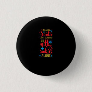 weil Santa auch nicht von Milch und Keksen überleb Button