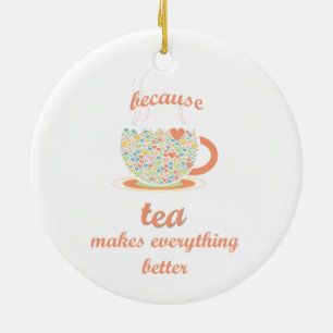 Weil Tee alles besser macht Keramikornament
