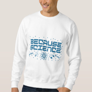 Weil Wissenschaft funny Sweatshirt