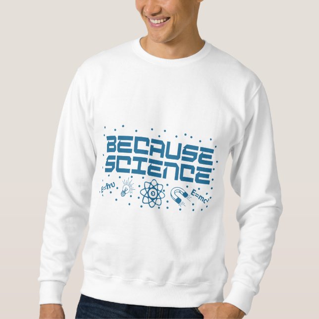Weil Wissenschaft funny Sweatshirt (Vorderseite)
