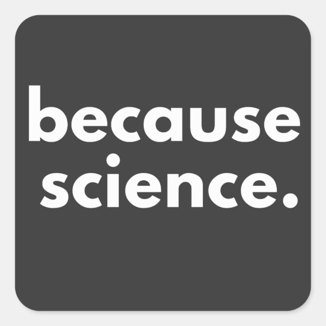 Weil Wissenschaft Quadratischer Aufkleber (Vorderseite)