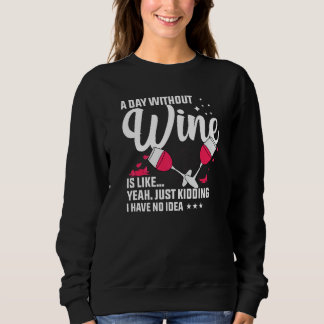 Wein am Tag ohne Wein ist wie ein einfaches Ausste Sweatshirt