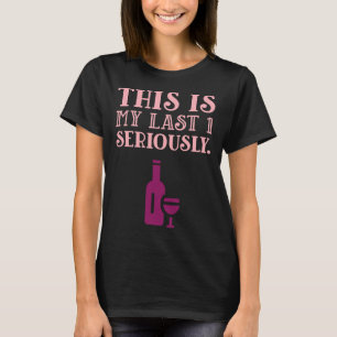 Wein, das ist mein letzter 1 ernsthaft T-Shirt