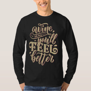 Wein Den ganzen Tag über fühlt man sich besser für T-Shirt