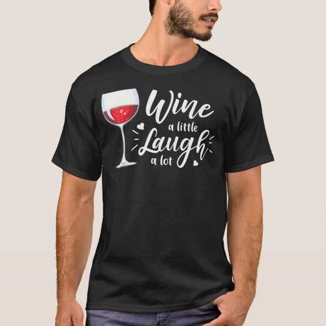 Wein Ein wenig lachen Ein gutes Stück Wein trinken T-Shirt (Vorderseite)