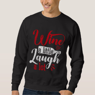 Wein Ein wenig lachen Lot Wein Sweatshirt