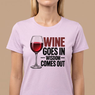 Wein geht hinein, Weisheit kommt heraus Lustig T-Shirt