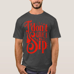Wein I Dont gib ein Geschenk für Weinliebhaber T-Shirt