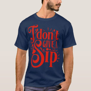 Wein I Dont gib ein Geschenk für Weinliebhaber T-Shirt