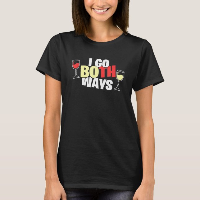 Wein I go beides Wege Sarcasm Wein trinken T-Shirt (Vorderseite)