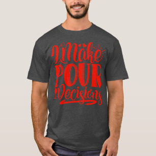 Wein Ich mache Pour-Entscheidungen Geschenk für We T-Shirt