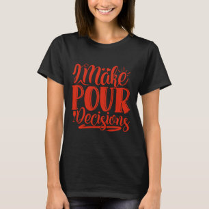 Wein Ich treffe Entscheidungen für Wein T-Shirt