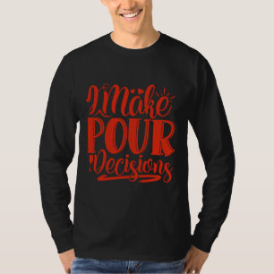 Wein Ich treffe Entscheidungen für Wein T-Shirt