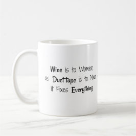 "Wein ist für Frauen, wie Klebeband für Männer." P Kaffeetasse