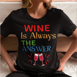 Wein ist immer die Antwort T-Shirt
