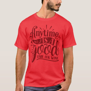 Wein ist immer eine gute Zeit für Wein 1 T-Shirt