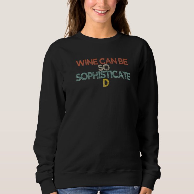 Wein kann so ausgefeilt sein sweatshirt (Vorderseite)