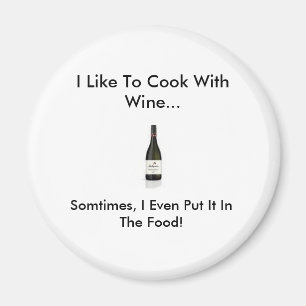 Wein, koche ich gerne mit Wein..., manchmal, ich . Magnet
