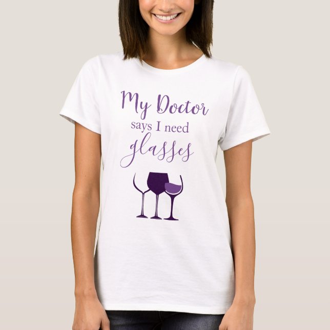 Wein Spaß Mein Arzt sagt, ich brauche Brillen T -  T-Shirt (Vorderseite)
